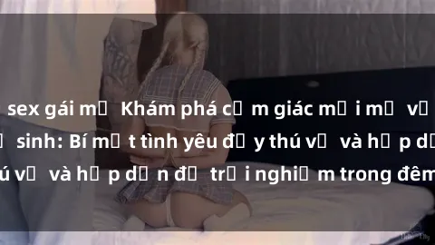 sex gái mỹ Khám phá cảm giác mới mẻ với sex trong nhà vệ sinh: Bí mật tình yêu đầy thú vị và hấp dẫn để trải nghiệm trong đêm hôm nay!