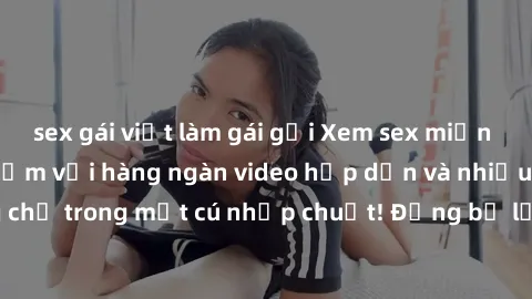 sex gái việt làm gái gọi Xem sex miễn phí: Cùng trải nghiệm với hàng ngàn video hấp dẫn và nhiều thể loại đa dạng chỉ trong một cú nhấp chuột! Đừng bỏ lỡ cơ hội thưởng thức tuyệt vời này ngay hôm nay!