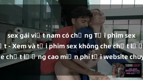 sex gái việt nam có chồng Tải phim sex mới nhất hot nhất - Xem và tải phim sex không che chất lượng cao miễn phí tại website chuyên nghiệp.
