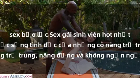 sex bạo lực Sex gái sinh viên hot nhất: Cùng khám phá cuộc sống tình dục của những cô nàng trẻ trung, năng động và không ngần ngại thử nghiệm!