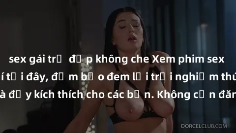 sex gái trẻ đẹp không che Xem phim sex không che miễn phí tại đây, đảm bảo đem lại trải nghiệm thú vị và đầy kích thích cho các bạn. Không cần đăng ký, hoàn toàn miễn phí.