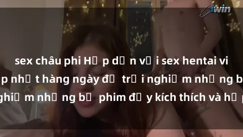 sex châu phi Hấp dẫn với sex hentai vietsub mới nhất, cập nhật hàng ngày để trải nghiệm những bộ phim đầy kích thích và hấp dẫn.