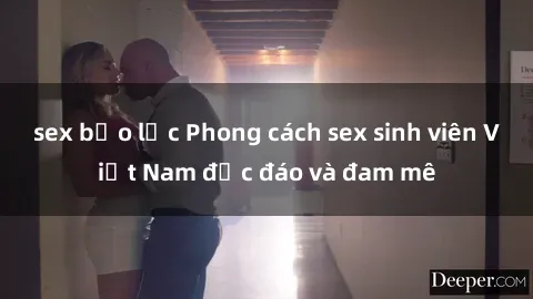 sex bạo lực Phong cách sex sinh viên Việt Nam độc đáo và đam mê